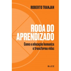 Roda Do Aprendizado: Como A Educação Humaniza E Transforma Vidas