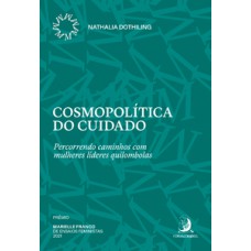 COSMOPOLÍTICA DO CUIDADO: PERCORRENDO CAMINHOS COM MULHERES LÍDERES QUILOMBOLAS