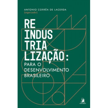 REINDUSTRIALIZAÇÃO: PARA O DESENVOLVIMENTO BRASILEIRO