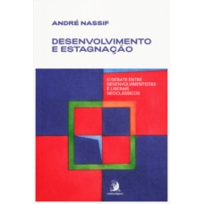 DESENVOLVIMENTO E ESTAGNAÇÃO: O DEBATE ENTRE DESENVOLVIMENTISTAS E LIBERAIS NEOCLÁSSICOS