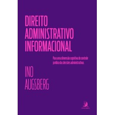 DIREITO ADMINISTRATIVO INFORMACIONAL: PARA UMA DIMENSÃO COGNITIVA DO CONTROLE JURÍDICO DAS DECISÕES ADMINISTRATIVAS