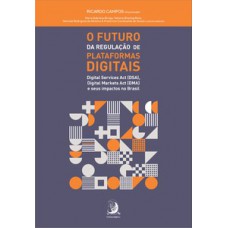 O FUTURO DA REGULAÇÃO DE PLATAFORMAS DIGITAIS: DIGITAL SERVICES ACT (DSA), DIGITAL MARKETS ACT (DMA) E SEUS IMPACTOS NO BRASIL