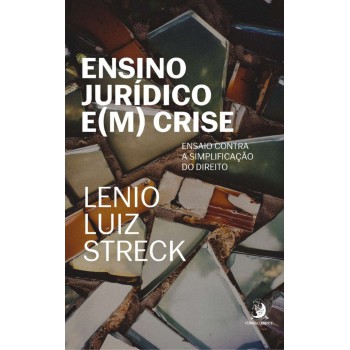 Ensino Jurídico E(m) Crise: Ensaio Contra A Simplificação Do Direito