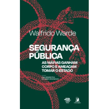 Segurança Pública: As Máfias Ganham Corpo E Ameaçam Tomar O Estado: Uma Perspectiva Do Crime Organizado