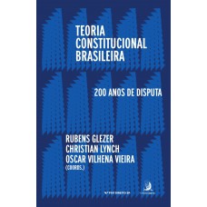 Teoria Constitucional Brasileira: 200 Anos De Disputas
