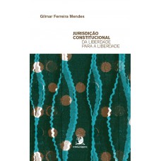Jurisdição Constitucional Da Liberdade Para A Liberdade