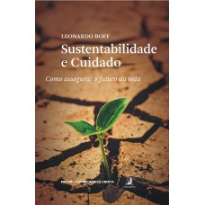 Sustentabilidade E Cuidado: Como Assegurar O Uturo Da Vida Sustentabilidade E Cuidado: Como Assegurar O Uturo Da Vida