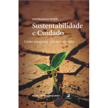 Sustentabilidade E Cuidado: Como Assegurar O Uturo Da Vida