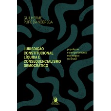 Jurisdição Constitucional Líquida E Consequencialismo Democrático: Populismo E Comportamento Estratégico No Brasil