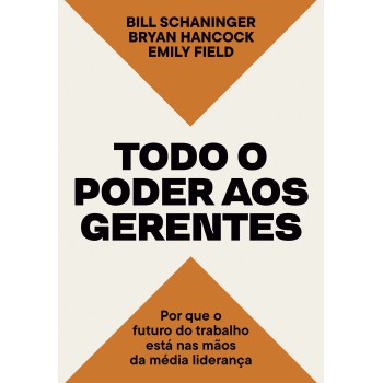 Todo O Poder Aos Gerentes: Por Que O Futuro Do Trabalho Está Nas Mãos Da Média Liderança