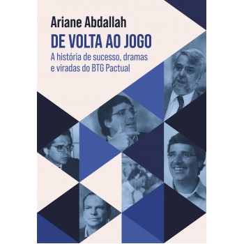 De Volta Ao Jogo: A História De Sucesso, Dramas E Viradas Do Btg Pactual