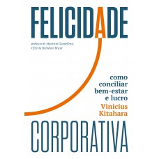 Elicidade Corporativa: Como Conciliar Bem-estar E Lucro
