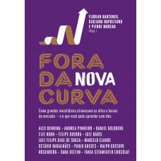 Ora Da Nova Curva: Como Grandes Investidores Atravessam Os Altos E Baixos Do Mercado - E O Que Você Pode Aprender Com Eles