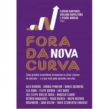 Ora Da Nova Curva: Como Grandes Investidores Atravessam Os Altos E Baixos Do Mercado - E O Que Você Pode Aprender Com Eles