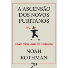 A Ascensão Dos Novos Puritanos: Lutando Contra A Farra Dos Progressistas