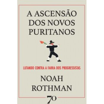 A Ascensão Dos Novos Puritanos: Lutando Contra A Farra Dos Progressistas