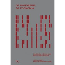 Os Mandarins Da Economia: Presidentes E Diretores Do Banco Central Do Brasil