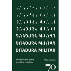 Ditadura Militar: Nove Ensaios Sobre A Política Brasileira