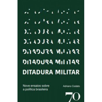 Ditadura Militar: Nove Ensaios Sobre A Política Brasileira