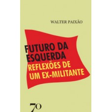 Futuro Da Esquerda: Reflexões De Um Ex-militante