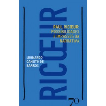 Paul Ricoeur: Possibilidades E Impasses Da Narrativa