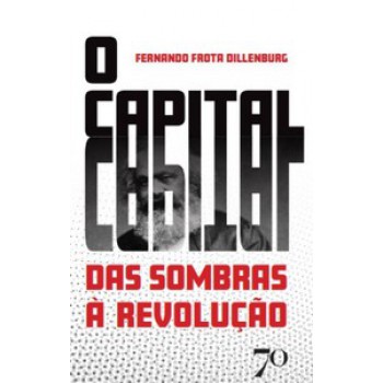 O Capital: Das Sombras à Revolução