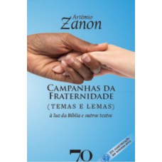 Campanhas Da Fraternidade: Temas E Lemas: à Luz Da Bíblia E De Outros Textos