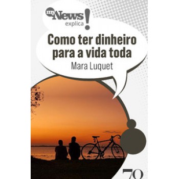 Mynews Explica: Como Ter Dinheiro Para A Vida Toda