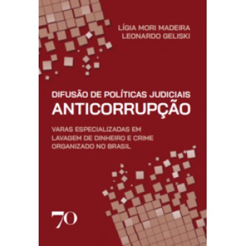 Difusão De Políticas Judiciais Anticorrupção: Varas Especializadas Em Lavagem De Dinheiro E Crime Organizado No Brasil