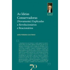 As Ideias Conservadoras - (novamente) Explicadas A Revolucionários E Reacionários