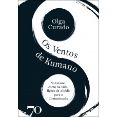Os Ventos De Kumano: No Tatame Como Na Vida, Lições Do Aikid- Para A Comunicação