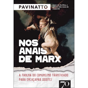 Nos Anais De Marx: A Trolha Do Comunismo Transviado Para Encaçapar Idiotes