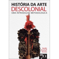Hist-ria Da Arte Descolonial: Uma Introdução Metodol-gica