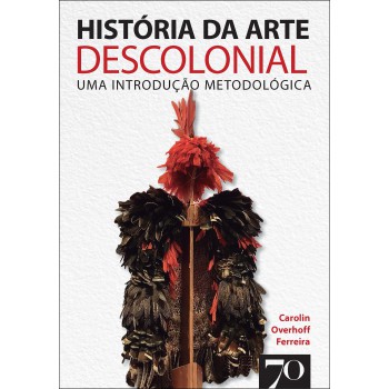 Hist-ria Da Arte Descolonial: Uma Introdução Metodol-gica