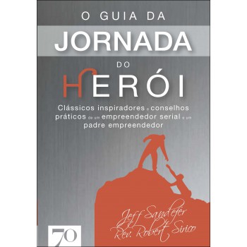 O Guia Da Jornada Do Her-i: Clássicos Inspiradores E Conselhos Práticos De Um Empreendedor Serial E Um Padre Empreendedor
