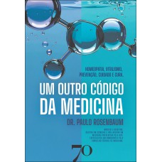 Um Outro C-digo Da Medicina: Homeopatia, Vitalismo, Prevenção, Cuidado E Cura Um Outro C-digo Da Medicina: Homeopatia, Vitalismo, Prevenção, Cuidado E Cura