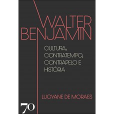 Walter Benjamin: Cultura, Contratempo, Contrapelo E Hist-ria