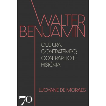 Walter Benjamin: Cultura, Contratempo, Contrapelo E Hist-ria
