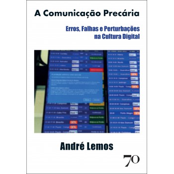 A Comunicação Precária: Erros, Alhas E Perturbações Na Cultura Digital