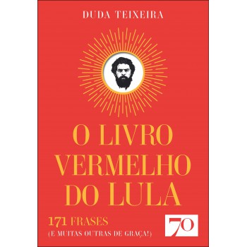 O Livro Vermelho Do Lula: 171 Rases (e Muitas Outras De Graça!)