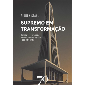 Supremo Em Transormação: Do Recato Institucional Ao Protagonismo Político (1980-presente)