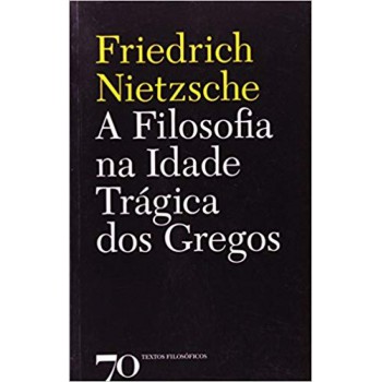 A Filosofia Na Idade Trágica Dos Gregos A Filosofia Na Idade Trágica Dos Gregos