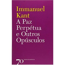 A Paz Perpétua E Outros Opúsculos