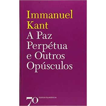 A Paz Perpétua E Outros Opúsculos