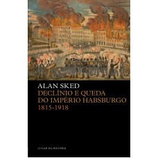 Declínio E Queda Do Império Habsburgo: 1815-1918
