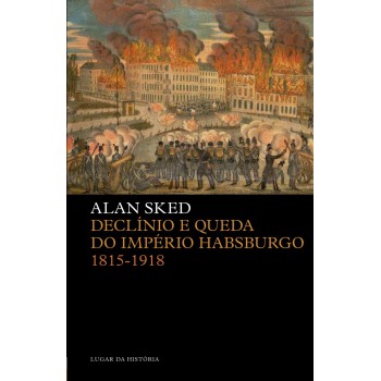 Declínio E Queda Do Império Habsburgo: 1815-1918