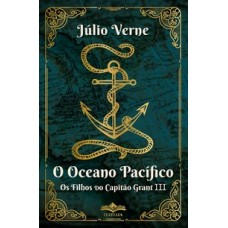 O Oceano Pacífico - Os Filhos Do Capitão Grant Iii - Júlio Verne
