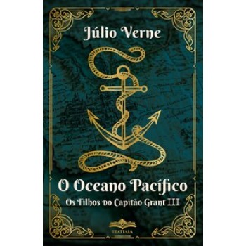 O Oceano Pacífico - Os Filhos Do Capitão Grant Iii - Júlio Verne