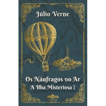 Os Náufragos Do Ar A Ilha Misteriosa I - Júlio Verne