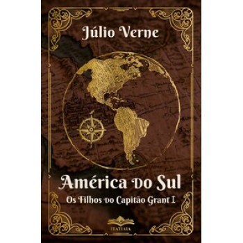 América Do Sul Os Filhos Do Capitão Grant I - Júlio Verne